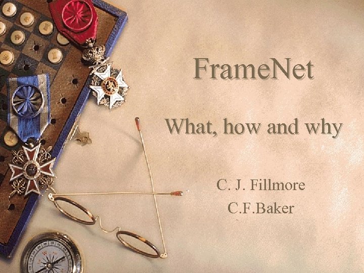 Frame. Net What, how and why C. J. Fillmore C. F. Baker 