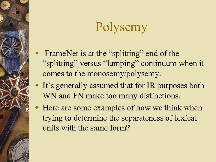 Polysemy w Frame. Net is at the “splitting” end of the “splitting” versus “lumping”