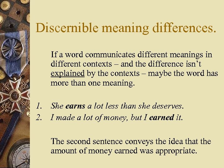 Discernible meaning differences. If a word communicates different meanings in different contexts – and