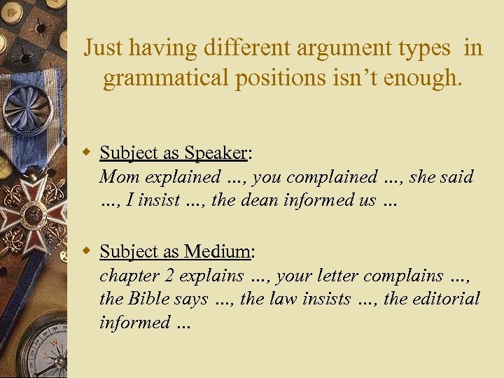 Just having different argument types in grammatical positions isn’t enough. w Subject as Speaker: