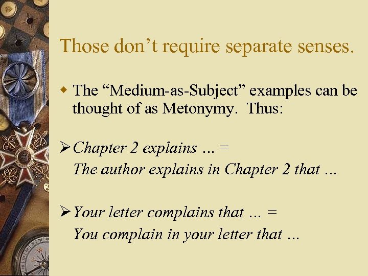 Those don’t require separate senses. w The “Medium-as-Subject” examples can be thought of as