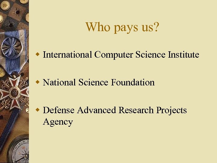 Who pays us? w International Computer Science Institute w National Science Foundation w Defense