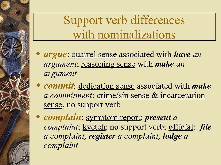Support verb differences with nominalizations w argue: quarrel sense associated with have an argument;