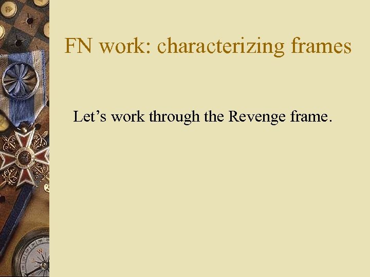 FN work: characterizing frames Let’s work through the Revenge frame. 