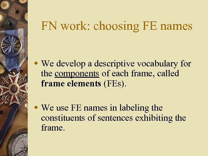 FN work: choosing FE names w We develop a descriptive vocabulary for the components