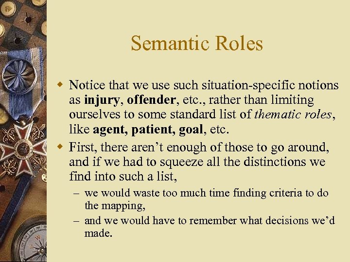 Semantic Roles w Notice that we use such situation-specific notions as injury, offender, etc.