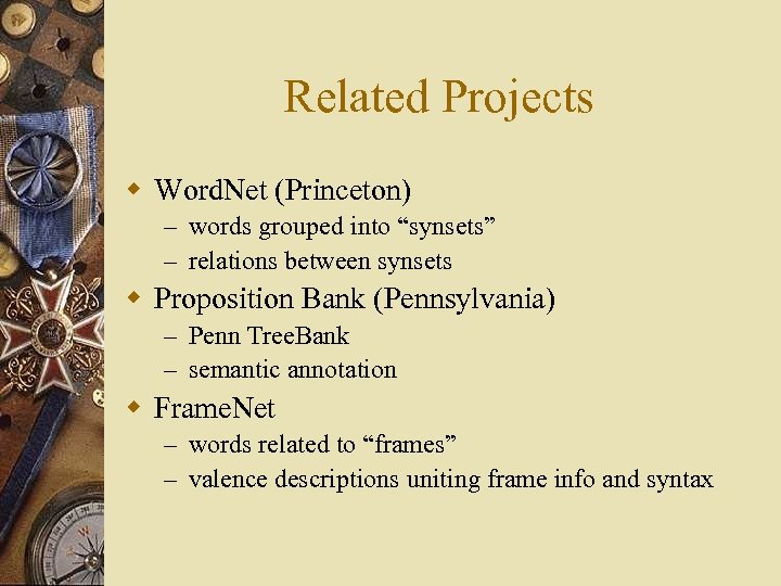 Related Projects w Word. Net (Princeton) – words grouped into “synsets” – relations between