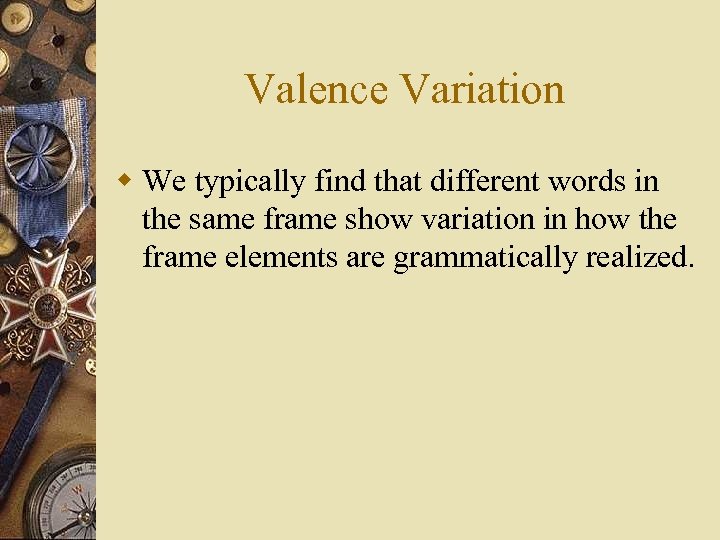 Valence Variation w We typically find that different words in the same frame show