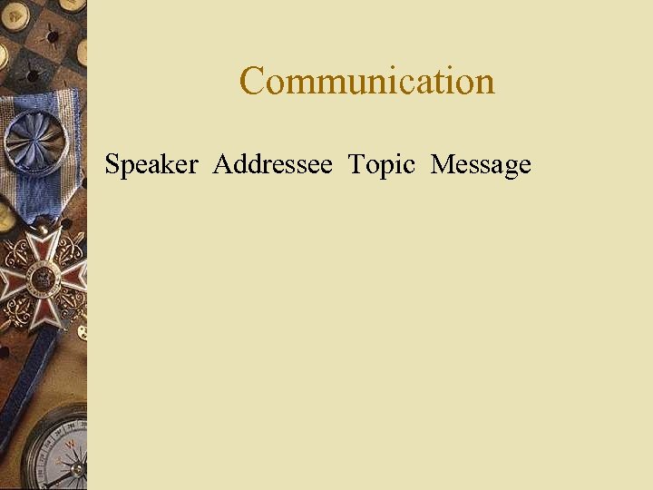 Communication Speaker Addressee Topic Message 