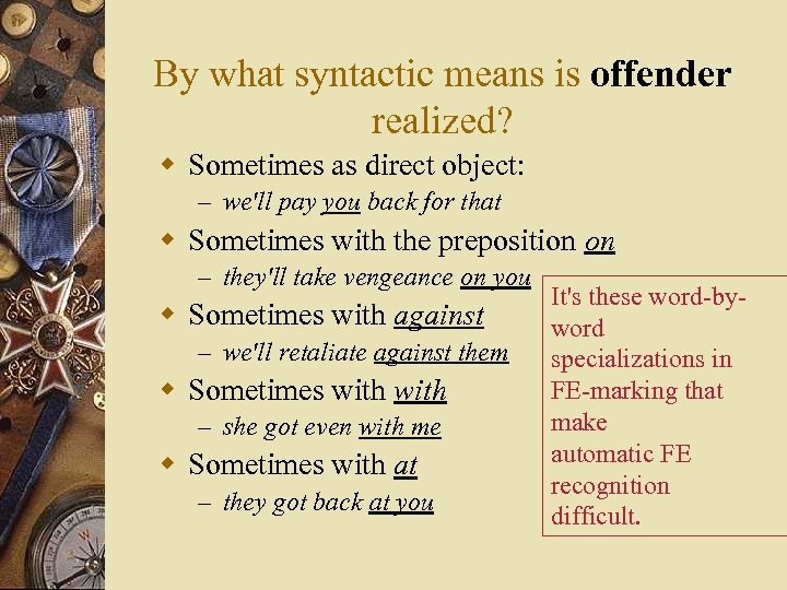 By what syntactic means is offender realized? w Sometimes as direct object: – we'll