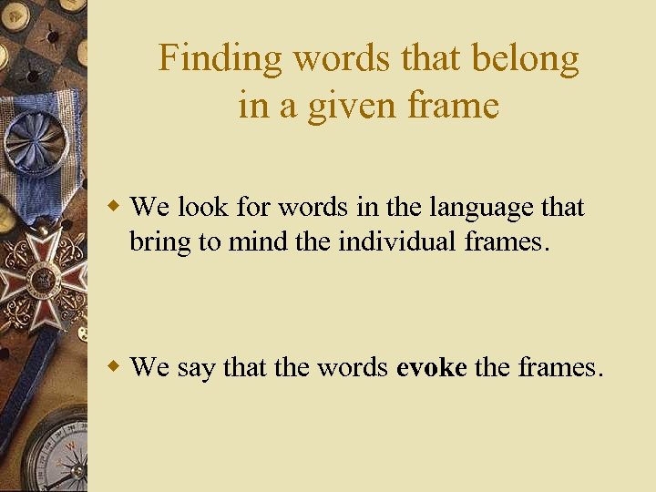 Finding words that belong in a given frame w We look for words in