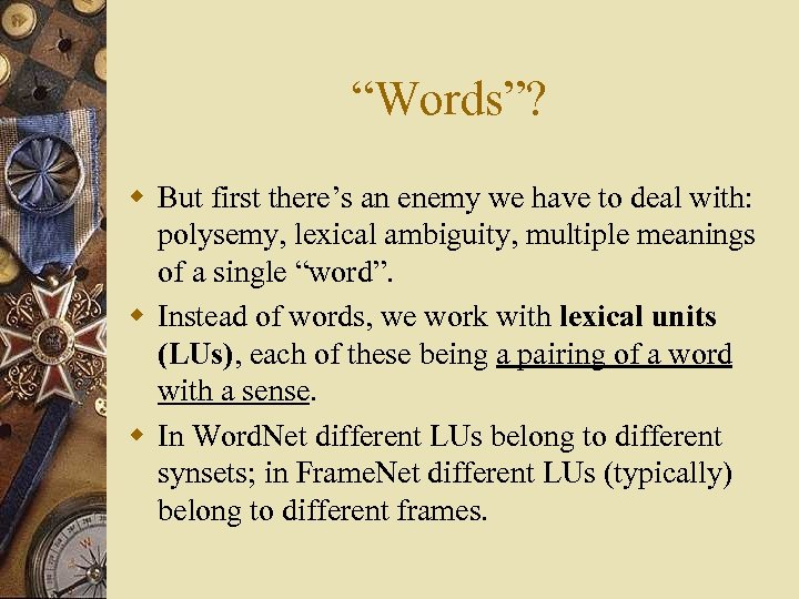 “Words”? w But first there’s an enemy we have to deal with: polysemy, lexical