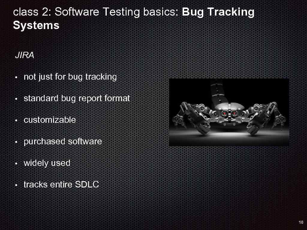 class 2: Software Testing basics: Bug Tracking Systems JIRA • not just for bug