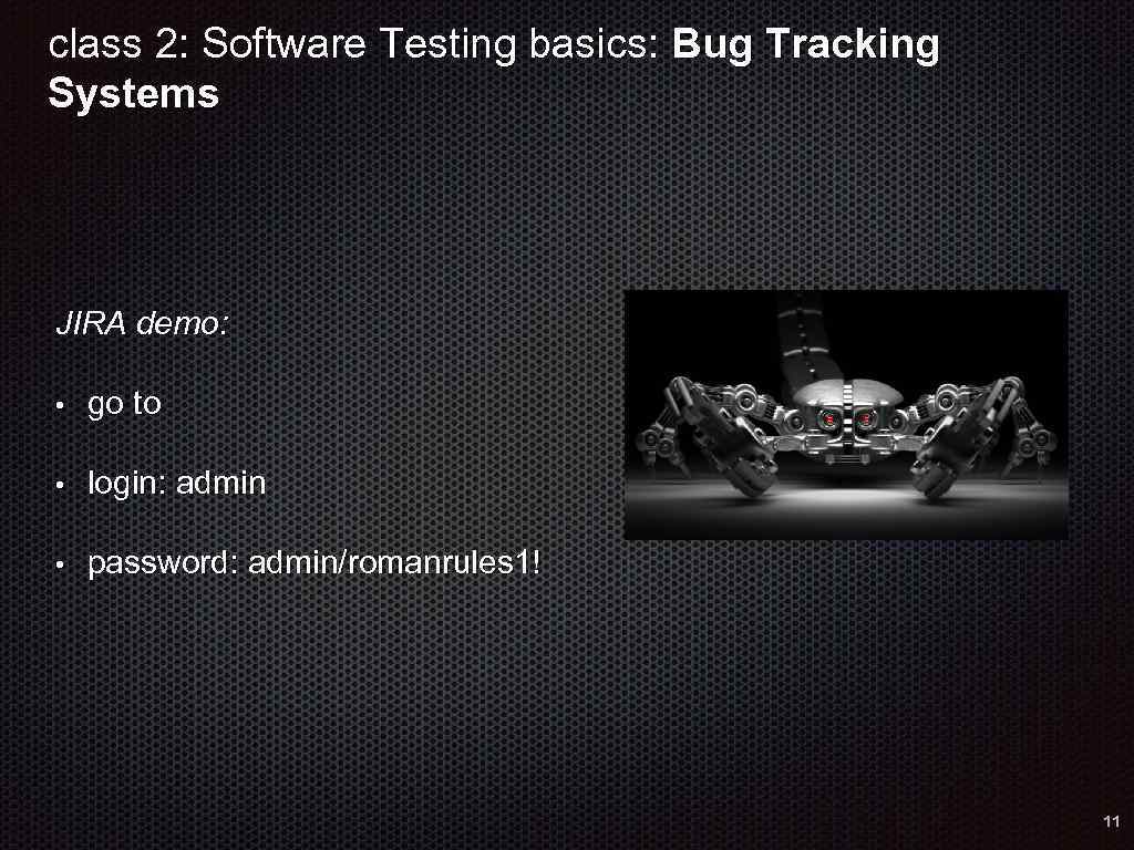 class 2: Software Testing basics: Bug Tracking Systems JIRA demo: • go to •