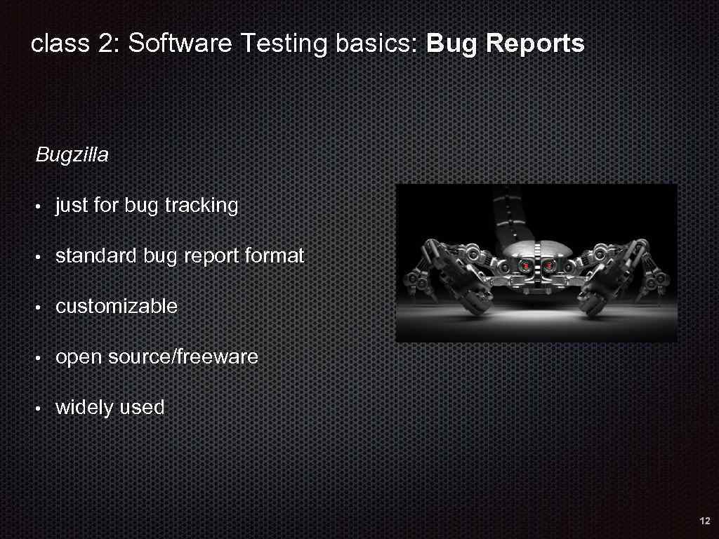 class 2: Software Testing basics: Bug Reports Bugzilla • just for bug tracking •