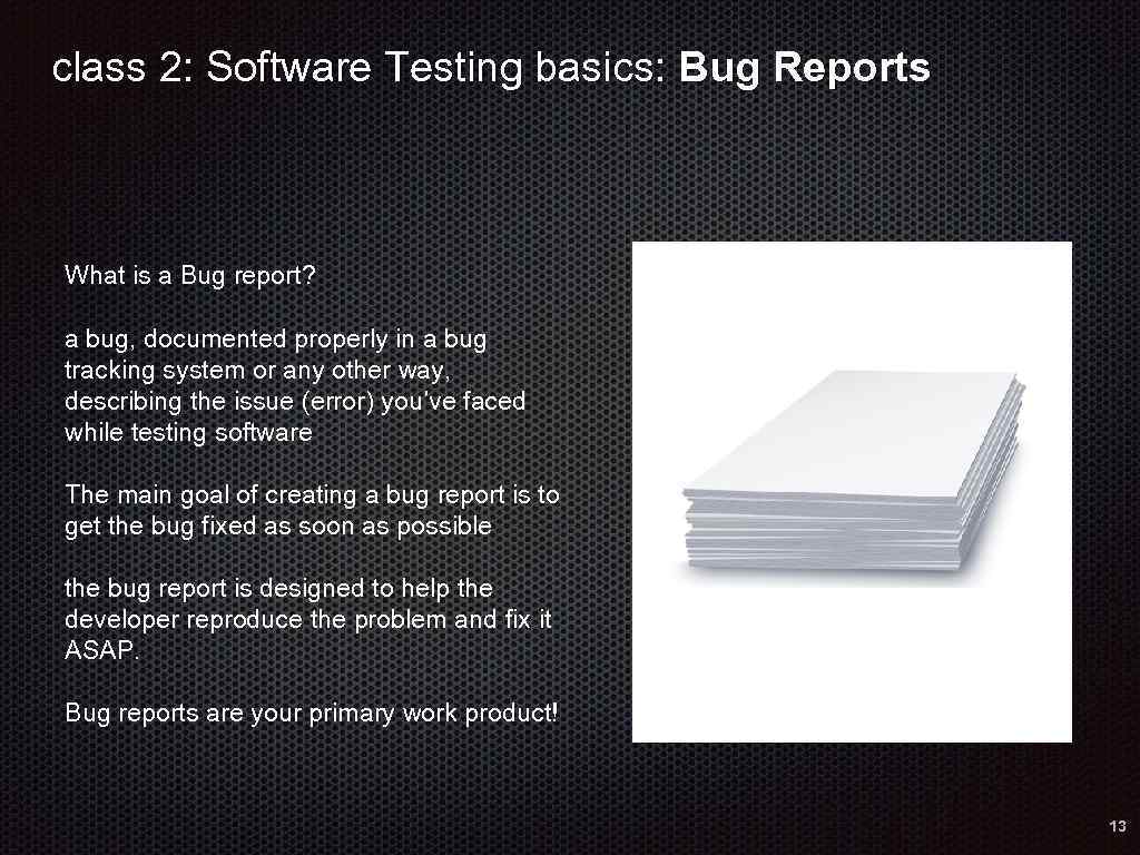 class 2: Software Testing basics: Bug Reports What is a Bug report? a bug,