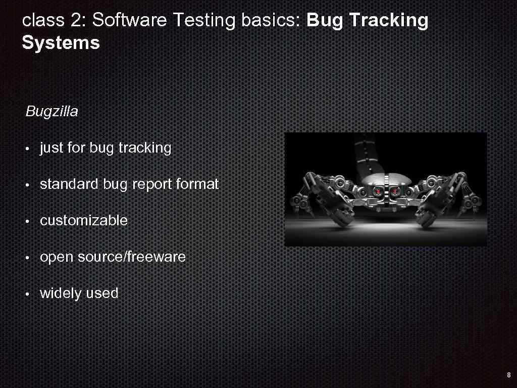 class 2: Software Testing basics: Bug Tracking Systems Bugzilla • just for bug tracking