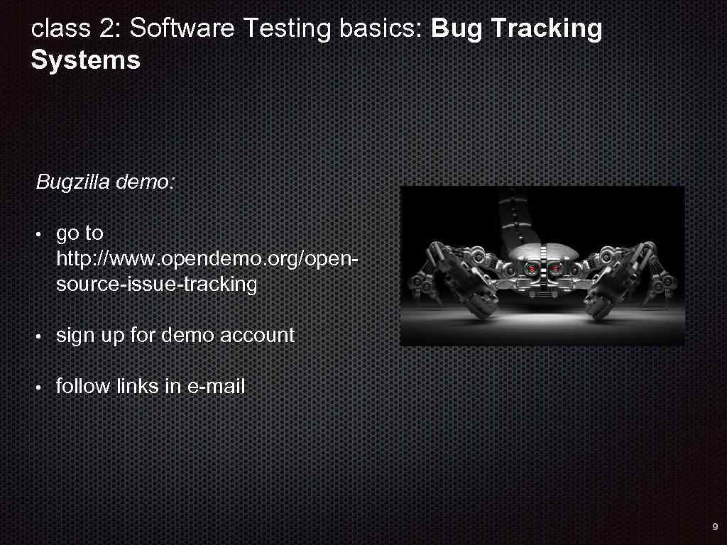class 2: Software Testing basics: Bug Tracking Systems Bugzilla demo: • go to http: