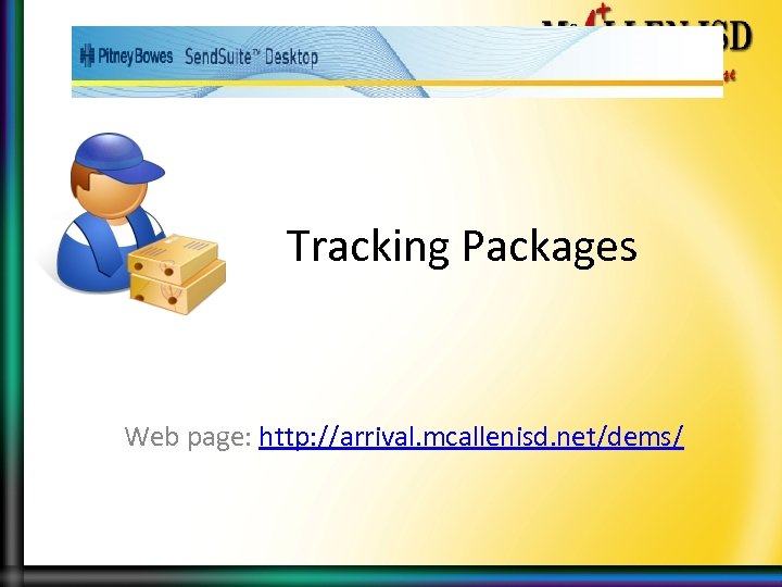 Tracking Packages Web page: http: //arrival. mcallenisd. net/dems/ 