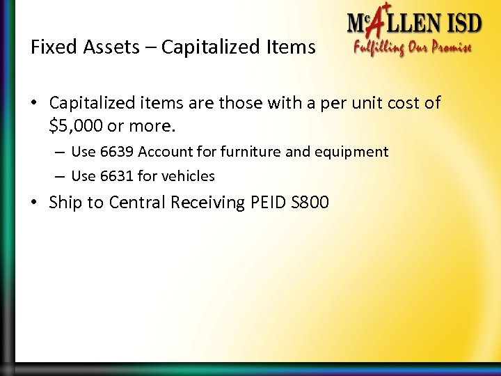 Fixed Assets – Capitalized Items • Capitalized items are those with a per unit