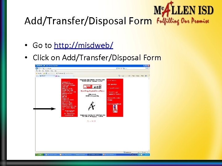 Add/Transfer/Disposal Form • Go to http: //misdweb/ • Click on Add/Transfer/Disposal Form 