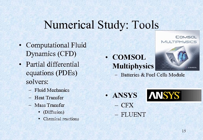 Numerical Study: Tools • Computational Fluid Dynamics (CFD) • Partial differential equations (PDEs) solvers: