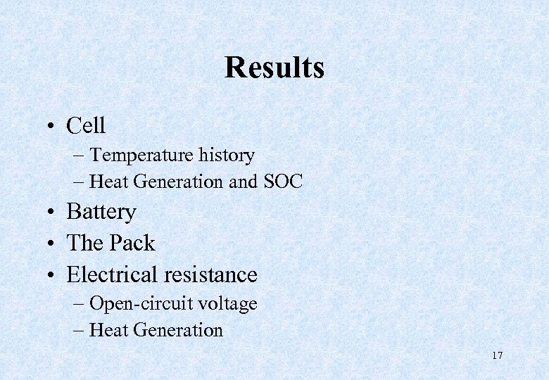 Results • Cell – Temperature history – Heat Generation and SOC • Battery •