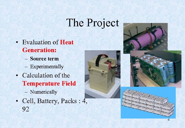The Project • Evaluation of Heat Generation: – Source term – Experimentally • Calculation