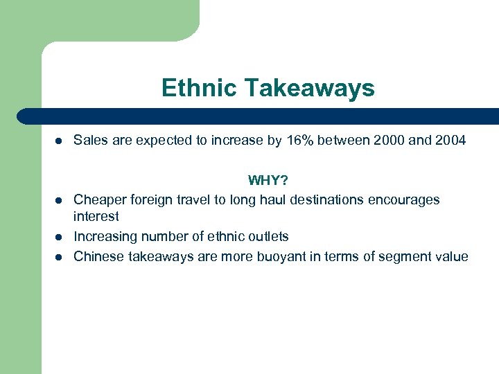 Ethnic Takeaways l l Sales are expected to increase by 16% between 2000 and