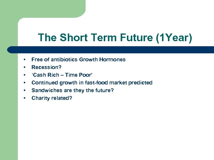 The Short Term Future (1 Year) • • • Free of antibiotics Growth Hormones