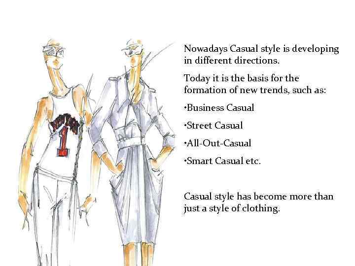 Nowadays Casual style is developing in different directions. Today it is the basis for