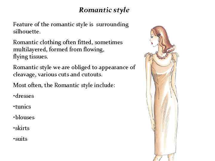 Romantic style Feature of the romantic style is surrounding silhouette. Romantic clothing often fitted,