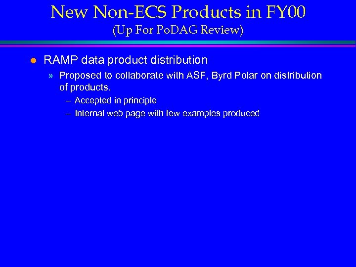 New Non-ECS Products in FY 00 (Up For Po. DAG Review) l RAMP data