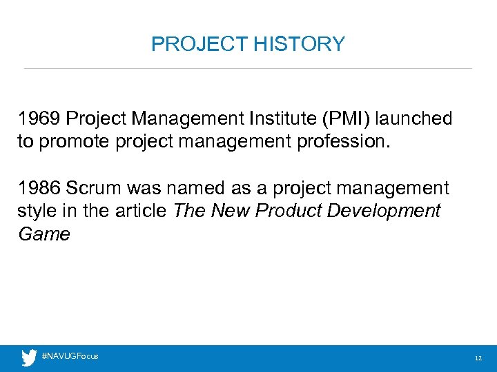 PROJECT HISTORY 1969 Project Management Institute (PMI) launched to promote project management profession. 1986