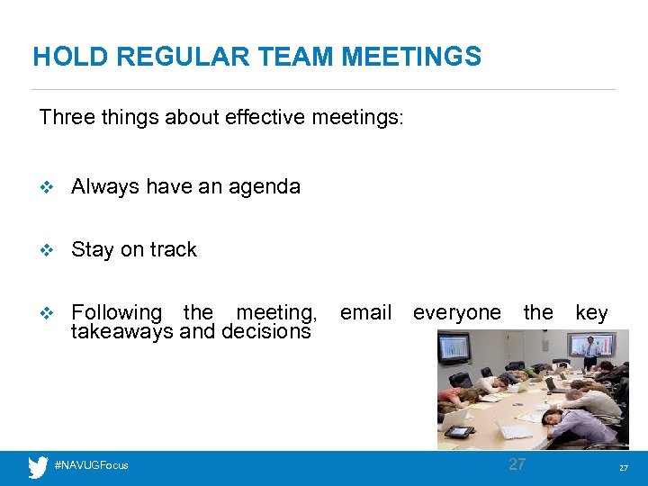 HOLD REGULAR TEAM MEETINGS Three things about effective meetings: v Always have an agenda