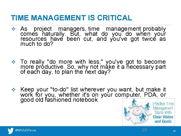 TIME MANAGEMENT IS CRITICAL v As project managers, time management probably comes naturally. But,