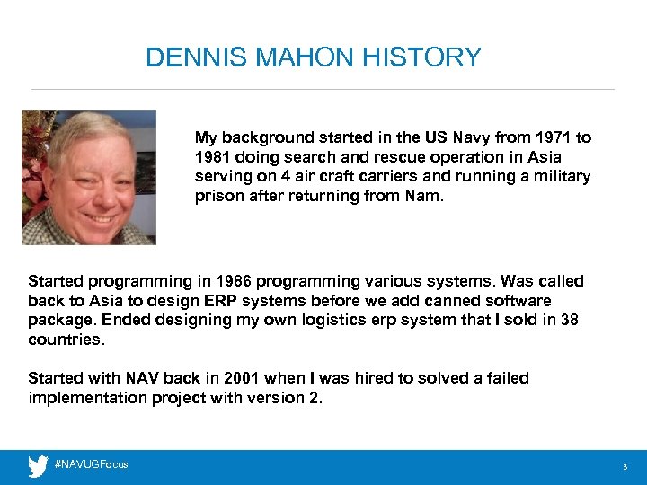DENNIS MAHON HISTORY My background started in the US Navy from 1971 to 1981