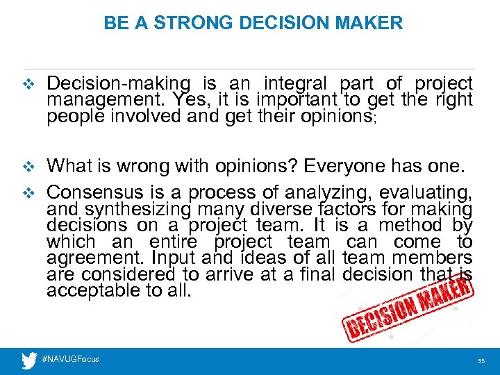 BE A STRONG DECISION MAKER v Decision-making is an integral part of project management.