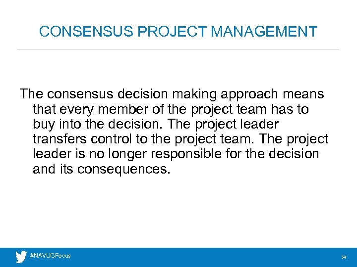 CONSENSUS PROJECT MANAGEMENT The consensus decision making approach means that every member of the