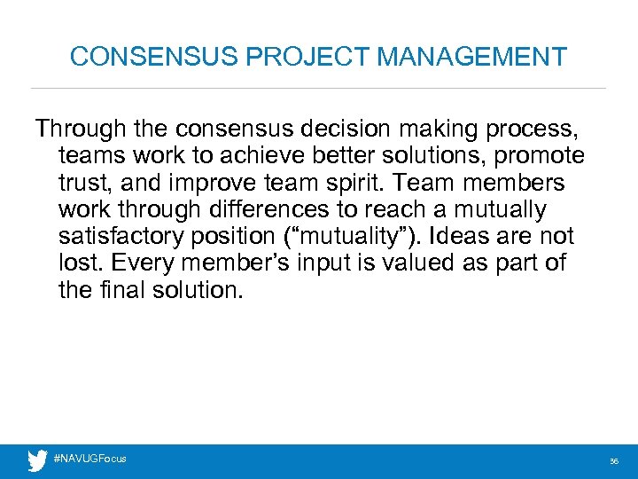 CONSENSUS PROJECT MANAGEMENT Through the consensus decision making process, teams work to achieve better