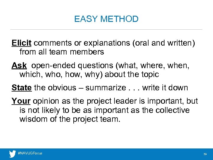 EASY METHOD Elicit comments or explanations (oral and written) from all team members Ask