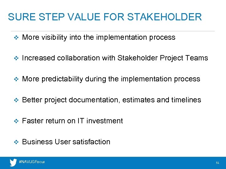 SURE STEP VALUE FOR STAKEHOLDER v More visibility into the implementation process v Increased