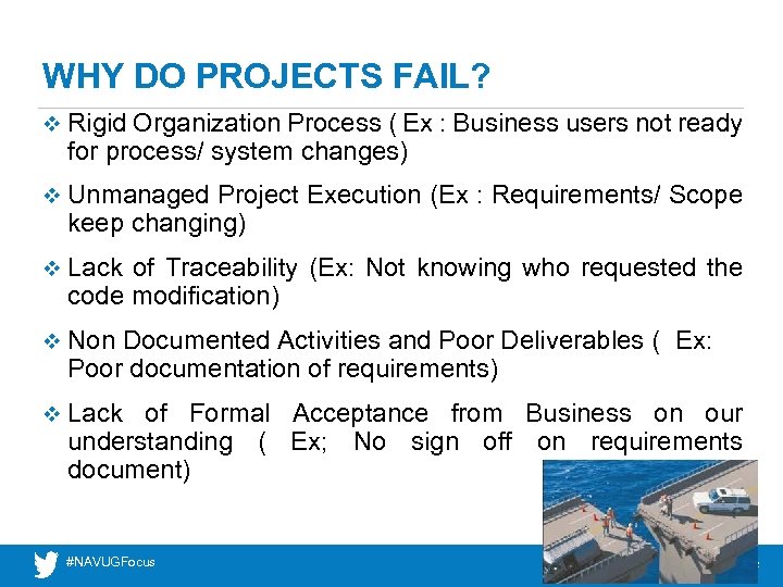 WHY DO PROJECTS FAIL? v Rigid Organization Process ( Ex : Business users not