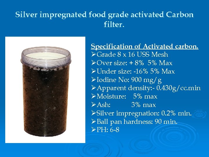 Silver impregnated food grade activated Carbon filter. Specification of Activated carbon. ØGrade 8 x