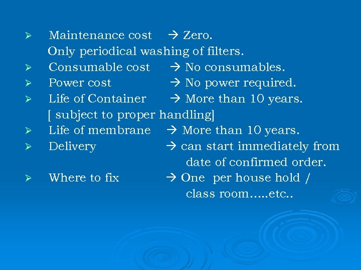Ø Ø Ø Ø Maintenance cost Zero. Only periodical washing of filters. Consumable cost