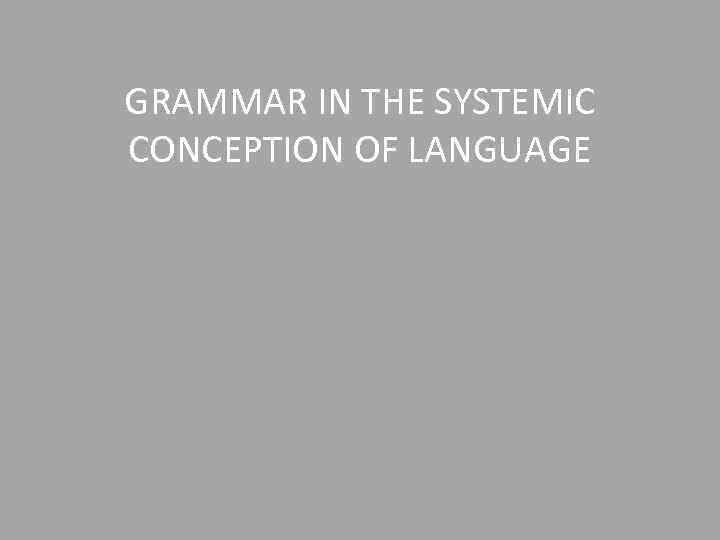 GRAMMAR IN THE SYSTEMIC CONCEPTION OF LANGUAGE 