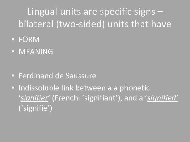 Lingual units are specific signs – bilateral (two-sided) units that have • FORM •