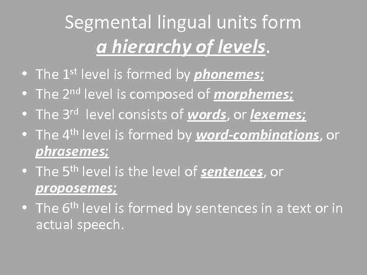 Segmental lingual units form a hierarchy of levels. The 1 st level is formed