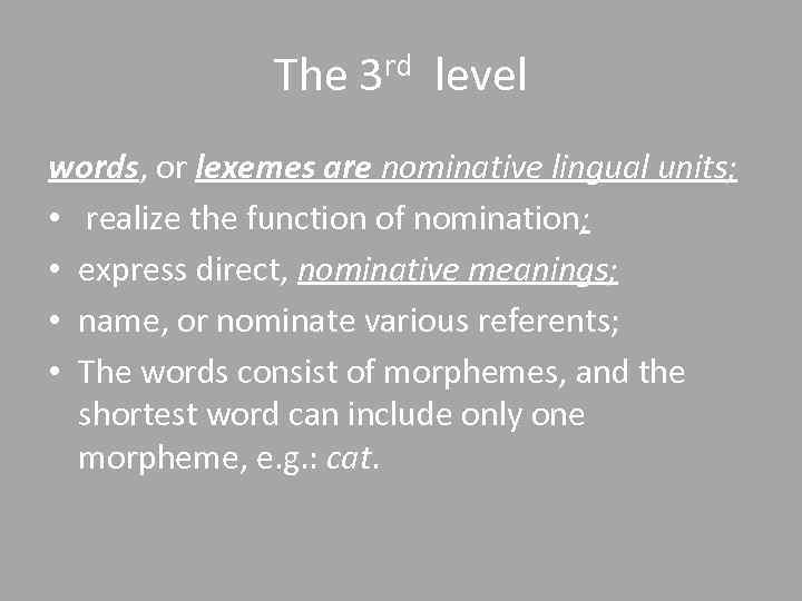 The 3 rd level words, or lexemes are nominative lingual units; • realize the