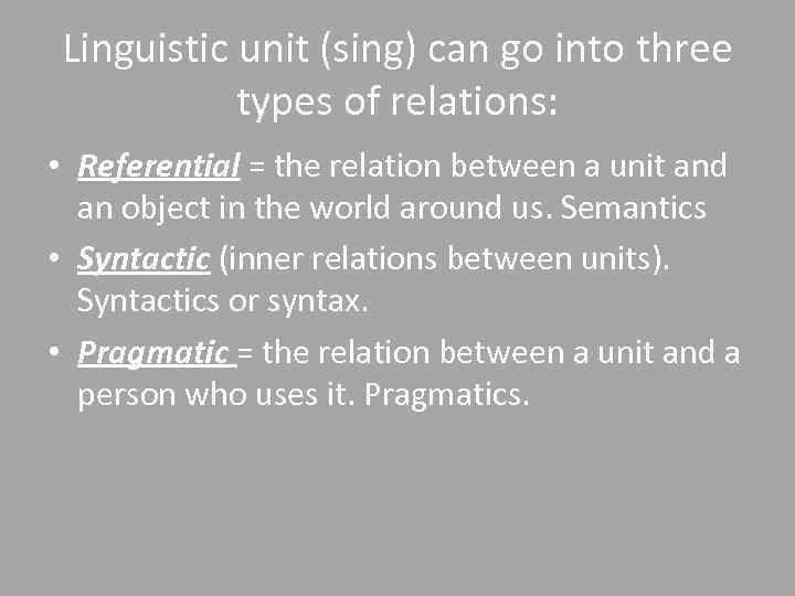 Linguistic unit (sing) can go into three types of relations: • Referential = the